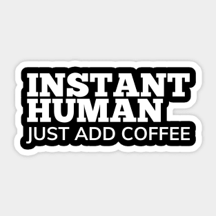 Instant Human Just Add Coffee. Funny Coffee Lover Gift Sticker